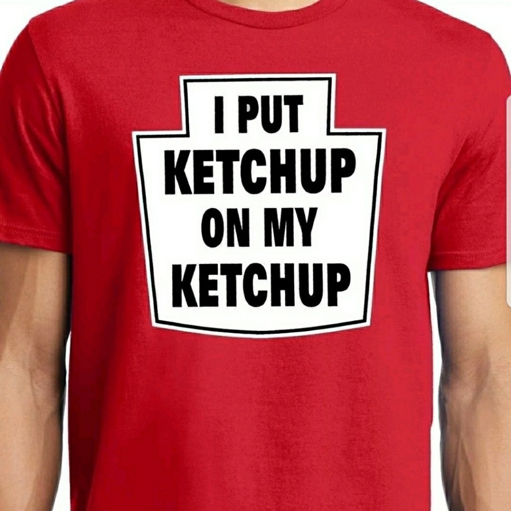 I put ketchup on my ketchup t shirt